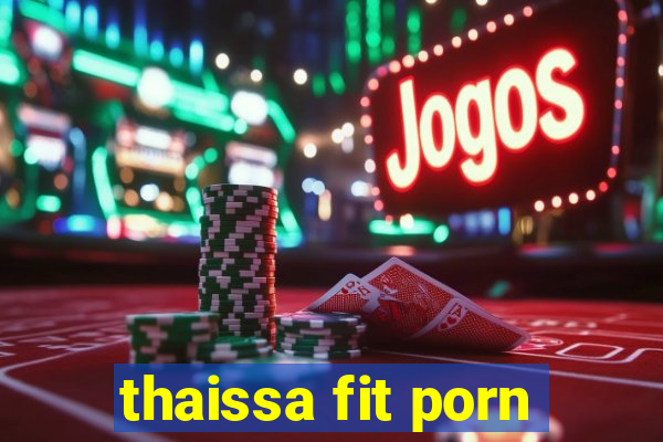 thaissa fit porn